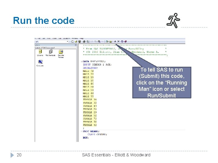 Run the code To tell SAS to run (Submit) this code, click on the