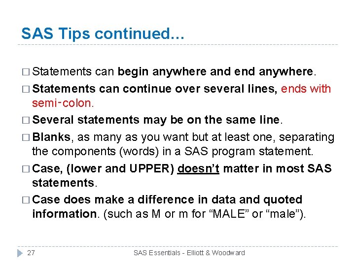 SAS Tips continued… � Statements can begin anywhere and end anywhere. � Statements can