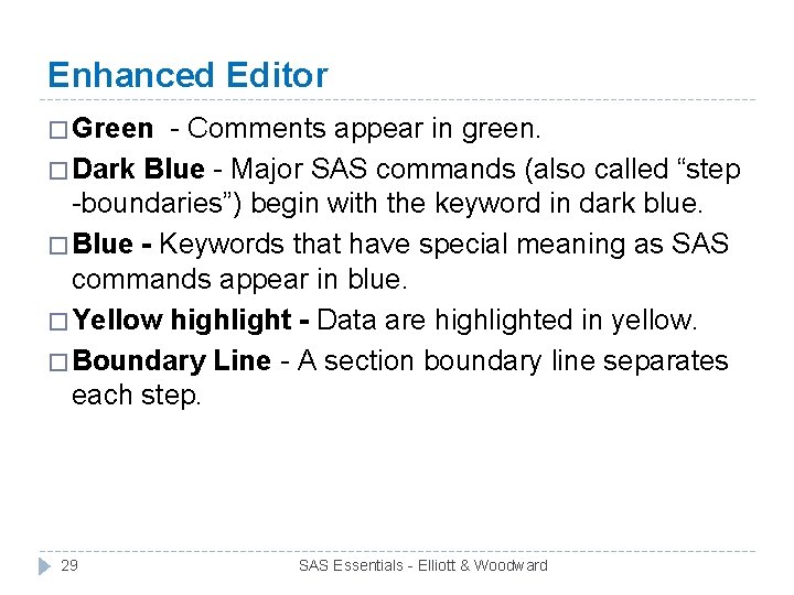 Enhanced Editor � Green - Comments appear in green. � Dark Blue - Major
