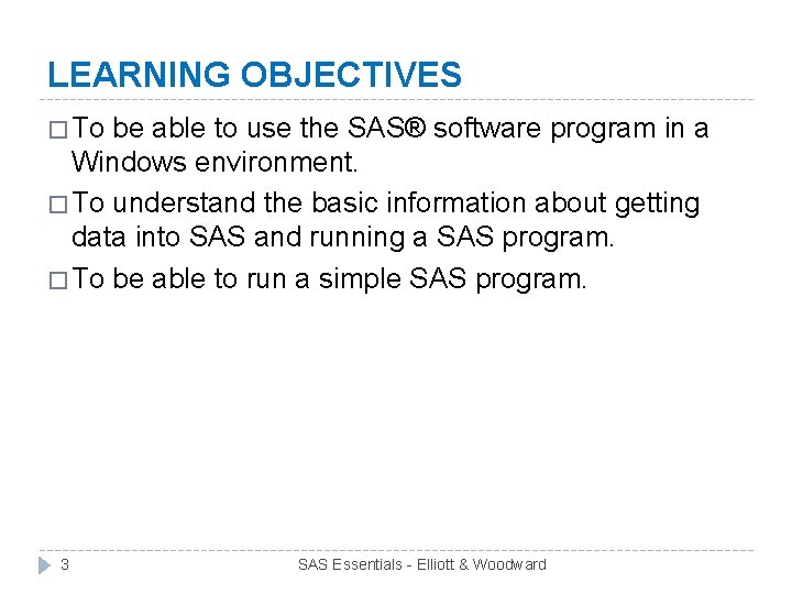 LEARNING OBJECTIVES � To be able to use the SAS® software program in a