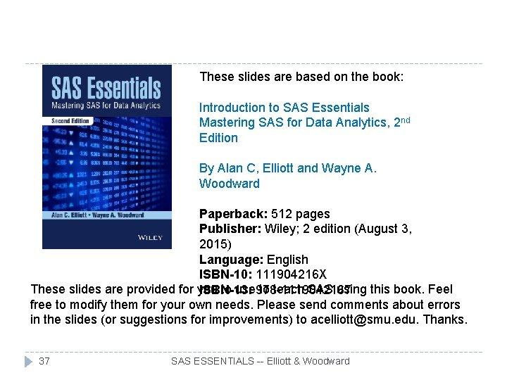 These slides are based on the book: Introduction to SAS Essentials Mastering SAS for