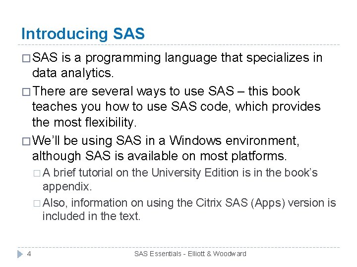 Introducing SAS � SAS is a programming language that specializes in data analytics. �