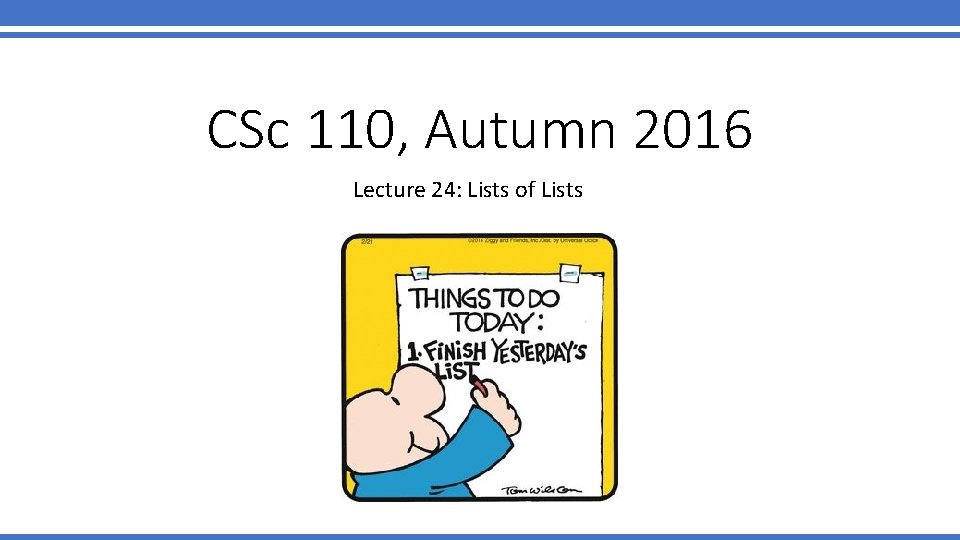 CSc 110, Autumn 2016 Lecture 24: Lists of Lists 