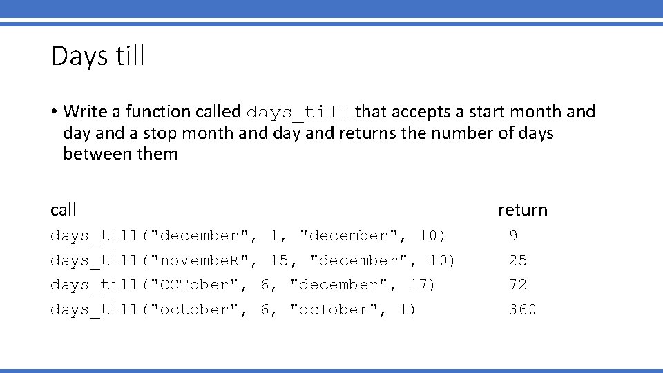 Days till • Write a function called days_till that accepts a start month and