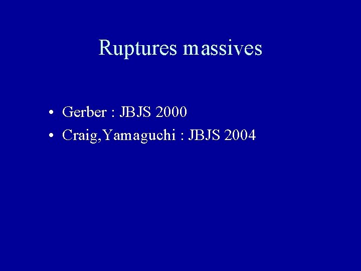 Ruptures massives • Gerber : JBJS 2000 • Craig, Yamaguchi : JBJS 2004 