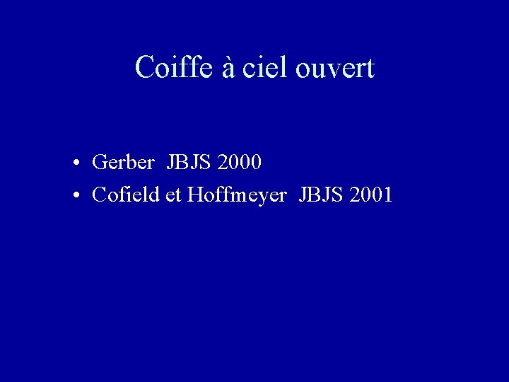 Coiffe à ciel ouvert • Gerber JBJS 2000 • Cofield et Hoffmeyer JBJS 2001