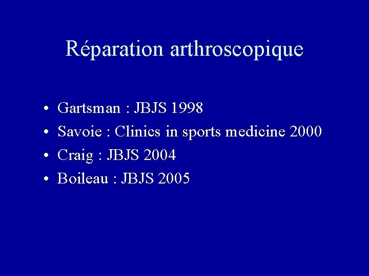 Réparation arthroscopique • • Gartsman : JBJS 1998 Savoie : Clinics in sports medicine