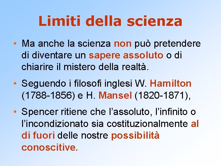 Limiti della scienza • Ma anche la scienza non può pretendere di diventare un