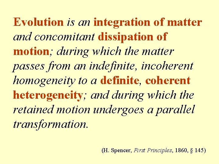 Evolution is an integration of matter and concomitant dissipation of motion; during which the