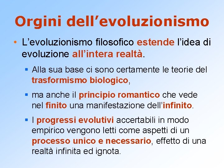 Orgini dell’evoluzionismo • L’evoluzionismo filosofico estende l’idea di evoluzione all’intera realtà. § Alla sua