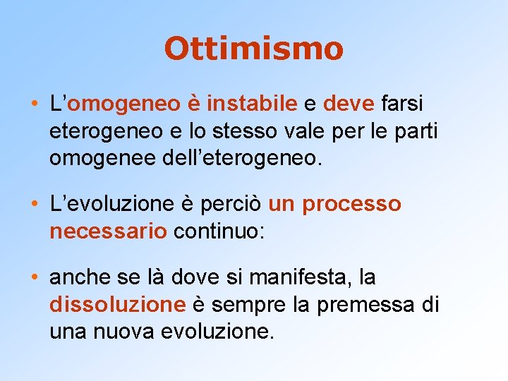 Ottimismo • L’omogeneo è instabile e deve farsi eterogeneo e lo stesso vale per