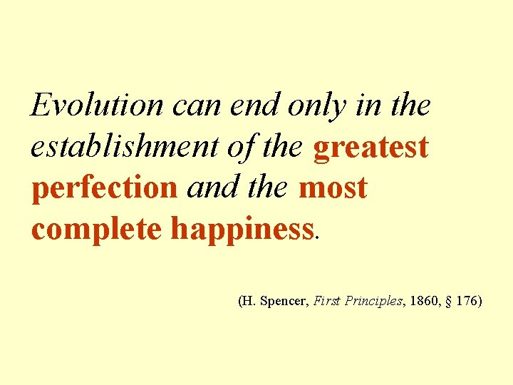 Evolution can end only in the establishment of the greatest perfection and the most