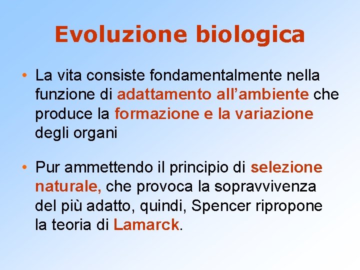 Evoluzione biologica • La vita consiste fondamentalmente nella funzione di adattamento all’ambiente che produce