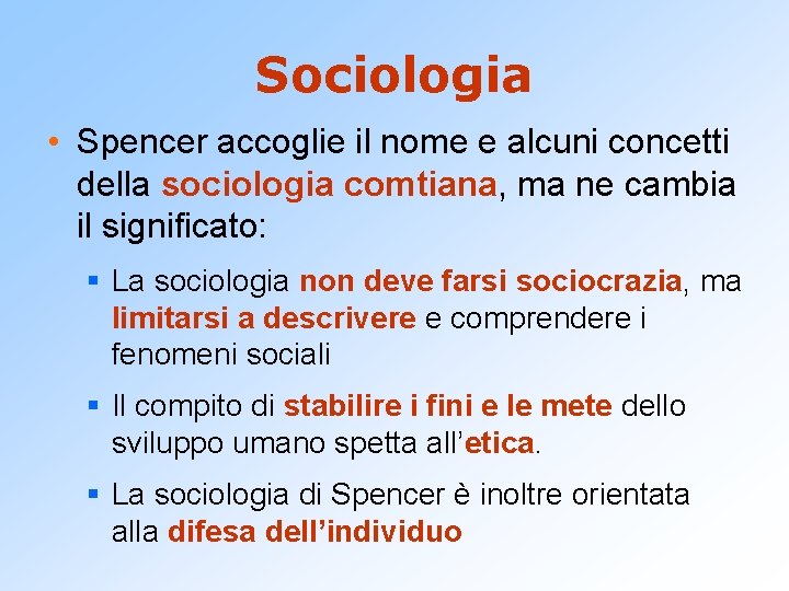 Sociologia • Spencer accoglie il nome e alcuni concetti della sociologia comtiana, ma ne