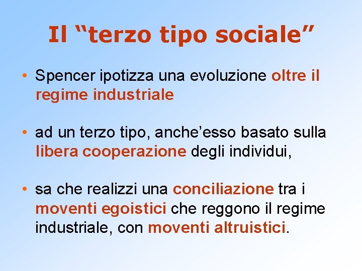 Il “terzo tipo sociale” • Spencer ipotizza una evoluzione oltre il regime industriale •