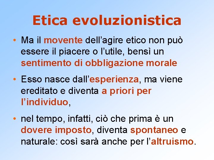Etica evoluzionistica • Ma il movente dell’agire etico non può essere il piacere o