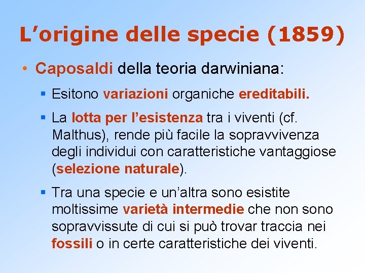 L’origine delle specie (1859) • Caposaldi della teoria darwiniana: § Esitono variazioni organiche ereditabili.