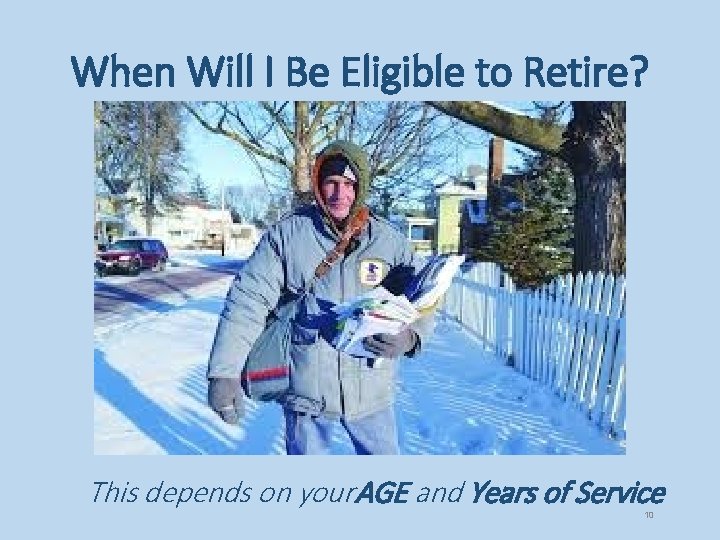 When Will I Be Eligible to Retire? This depends on your AGE and Years