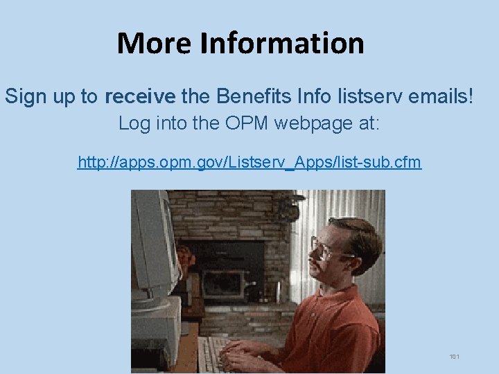 More Information Sign up to receive the Benefits Info listserv emails! Log into the