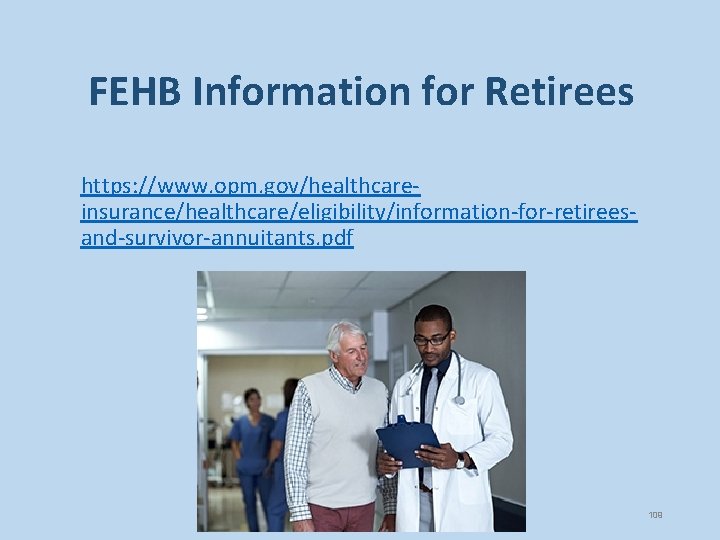 FEHB Information for Retirees https: //www. opm. gov/healthcareinsurance/healthcare/eligibility/information-for-retireesand-survivor-annuitants. pdf 109 