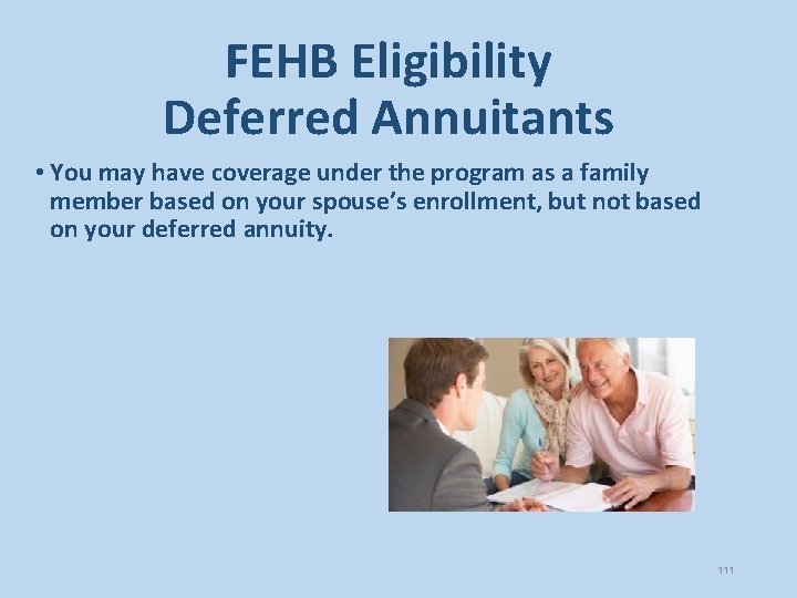 FEHB Eligibility Deferred Annuitants • You may have coverage under the program as a