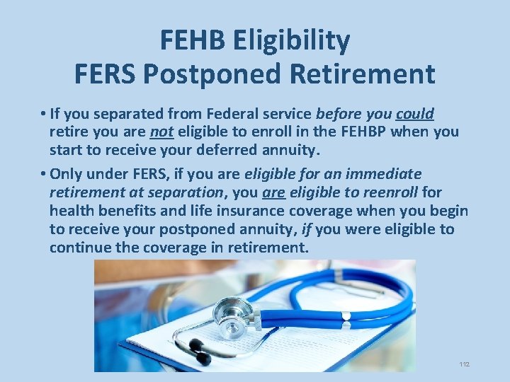 FEHB Eligibility FERS Postponed Retirement • If you separated from Federal service before you