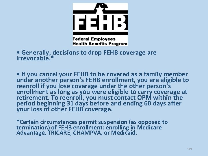  • Generally, decisions to drop FEHB coverage are irrevocable. * • If you