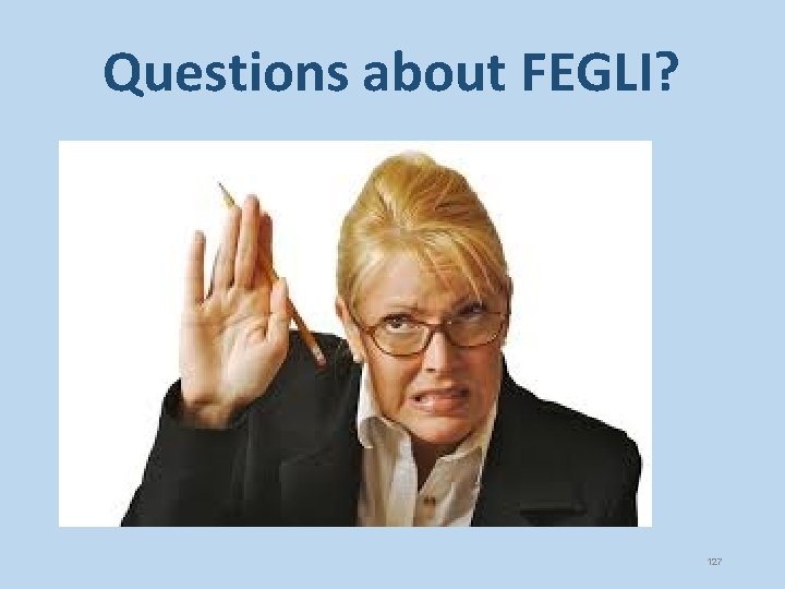 Questions about FEGLI? 127 