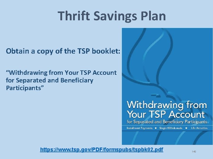 Thrift Savings Plan Obtain a copy of the TSP booklet: “Withdrawing from Your TSP