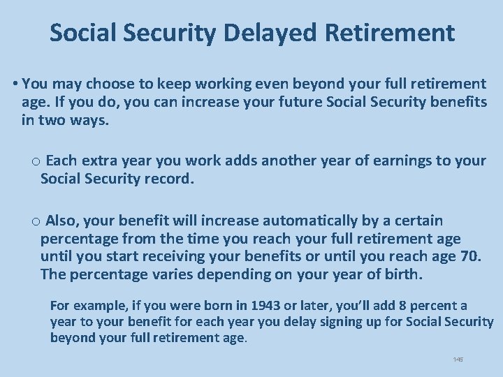 Social Security Delayed Retirement • You may choose to keep working even beyond your