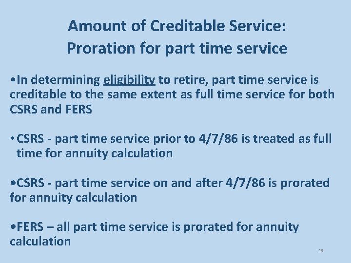 Amount of Creditable Service: Proration for part time service • In determining eligibility to