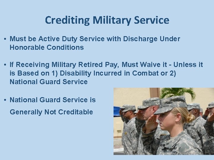 Crediting Military Service • Must be Active Duty Service with Discharge Under Honorable Conditions