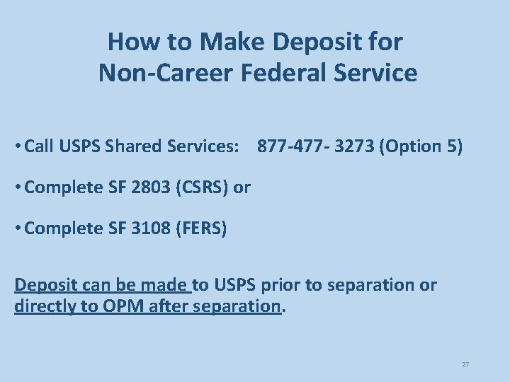 How to Make Deposit for Non-Career Federal Service • Call USPS Shared Services: 877