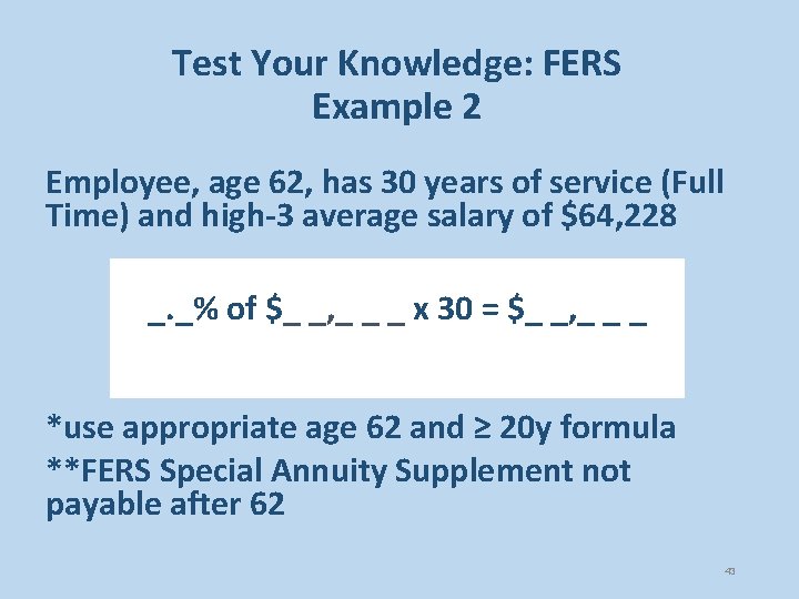 Test Your Knowledge: FERS Example 2 Employee, age 62, has 30 years of service