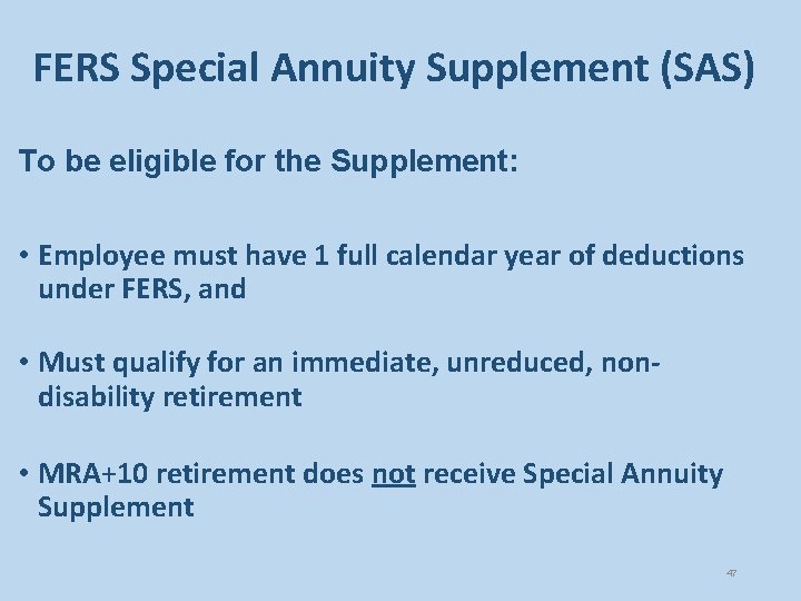 FERS Special Annuity Supplement (SAS) To be eligible for the Supplement: • Employee must