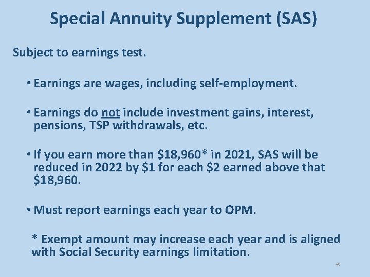 Special Annuity Supplement (SAS) Subject to earnings test. • Earnings are wages, including self-employment.