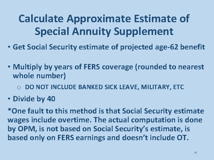 Calculate Approximate Estimate of Special Annuity Supplement • Get Social Security estimate of projected