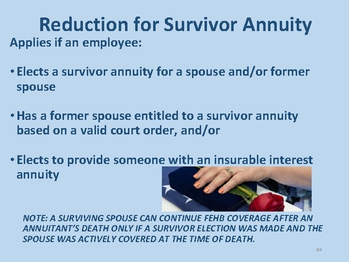 Reduction for Survivor Annuity Applies if an employee: • Elects a survivor annuity for