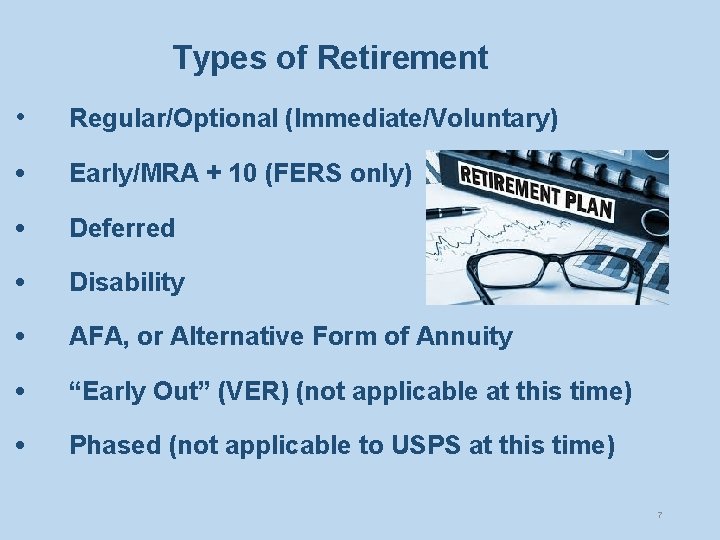 Types of Retirement • Regular/Optional (Immediate/Voluntary) • Early/MRA + 10 (FERS only) • Deferred