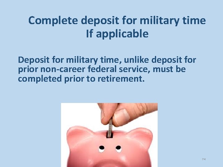 Complete deposit for military time If applicable Deposit for military time, unlike deposit for