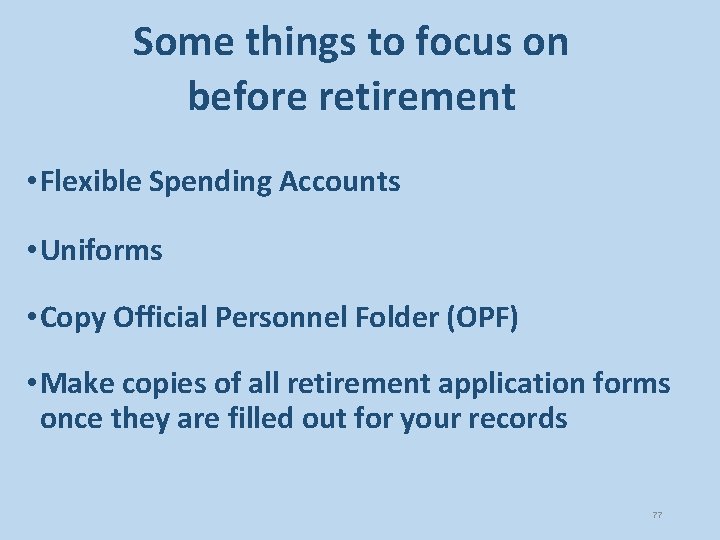 Some things to focus on before retirement • Flexible Spending Accounts • Uniforms •