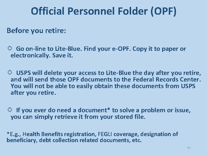 Official Personnel Folder (OPF) Before you retire: R Go on-line to Lite-Blue. Find your