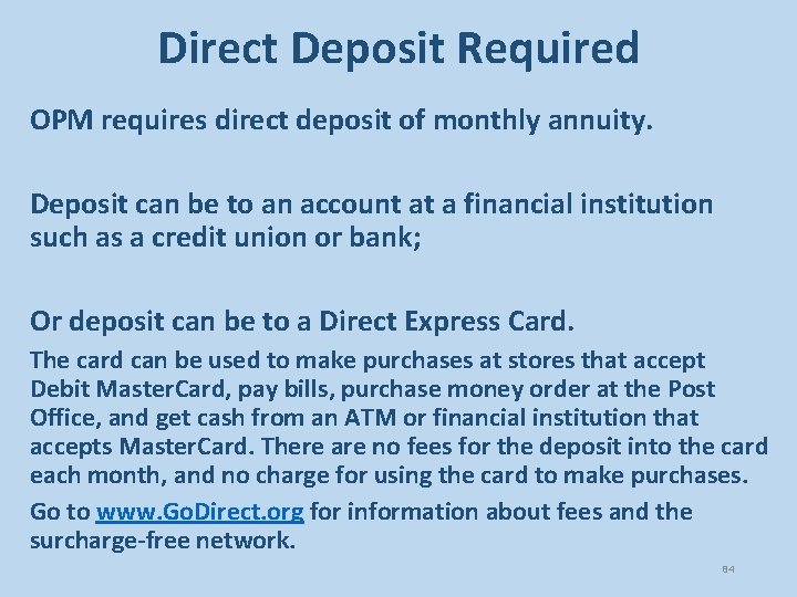 Direct Deposit Required OPM requires direct deposit of monthly annuity. Deposit can be to