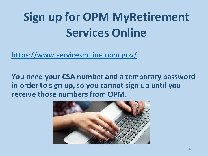 Sign up for OPM My. Retirement Services Online https: //www. servicesonline. opm. gov/ You