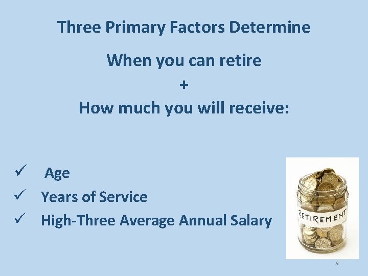 Three Primary Factors Determine When you can retire + How much you will receive: