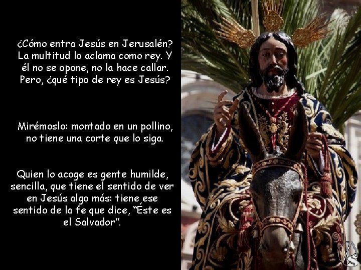 ¿Cómo entra Jesús en Jerusalén? La multitud lo aclama como rey. Y él no