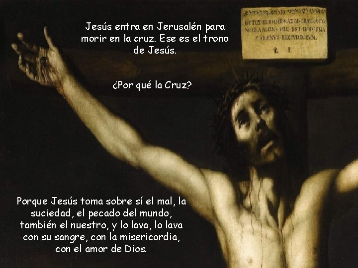 Jesús entra en Jerusalén para morir en la cruz. Ese es el trono de