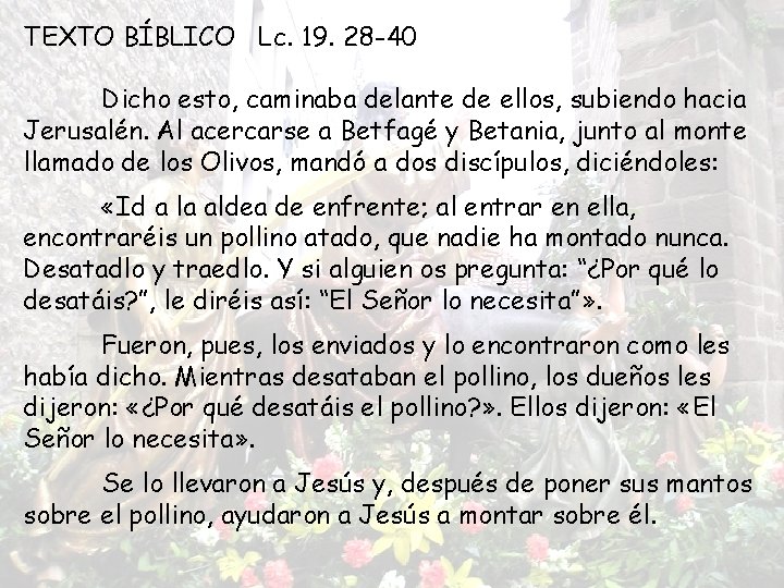 TEXTO BÍBLICO Lc. 19. 28 -40 Dicho esto, caminaba delante de ellos, subiendo hacia