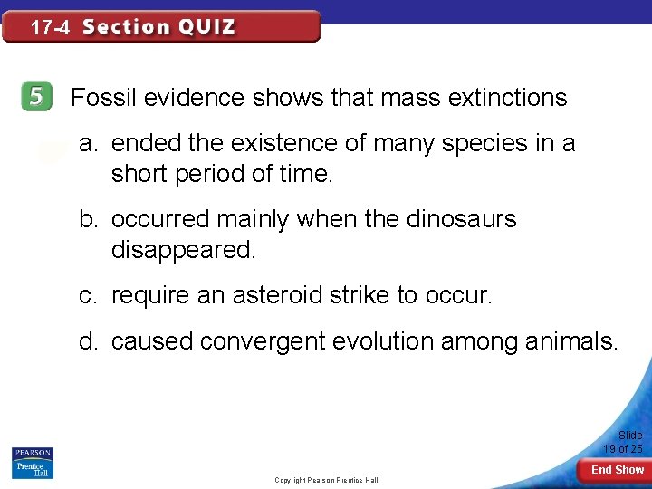 17 -4 Fossil evidence shows that mass extinctions a. ended the existence of many