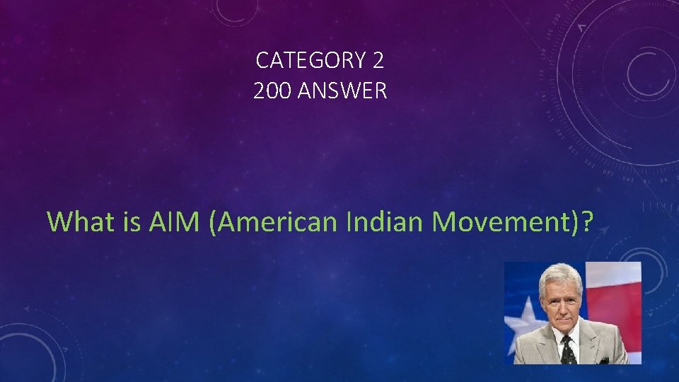 CATEGORY 2 200 ANSWER What is AIM (American Indian Movement)? 